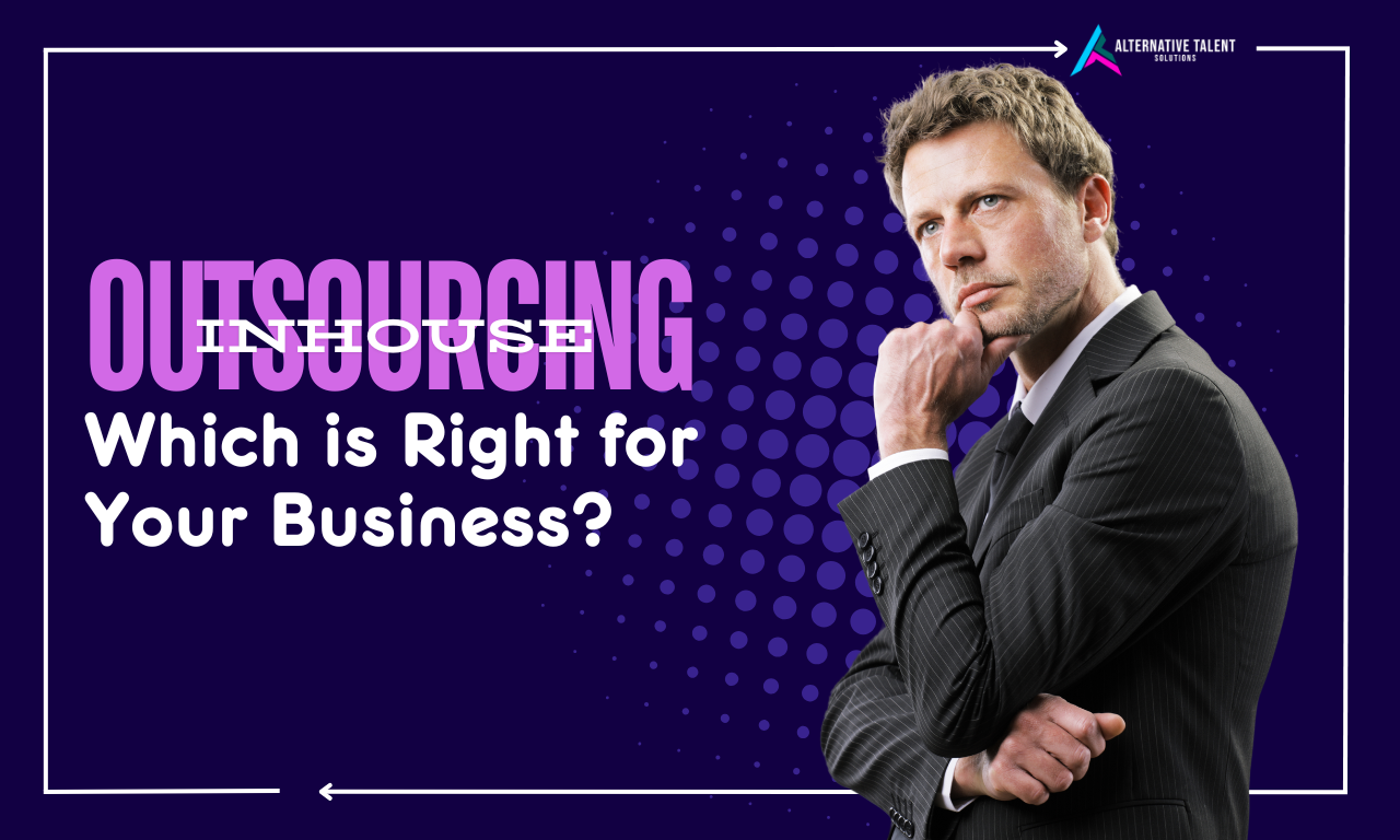 Outsourcing vs In-House: Which is Right for Your Business?