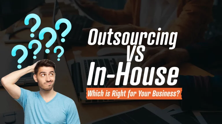 Outsourcing vs In-House: Which is Right for Your Business?