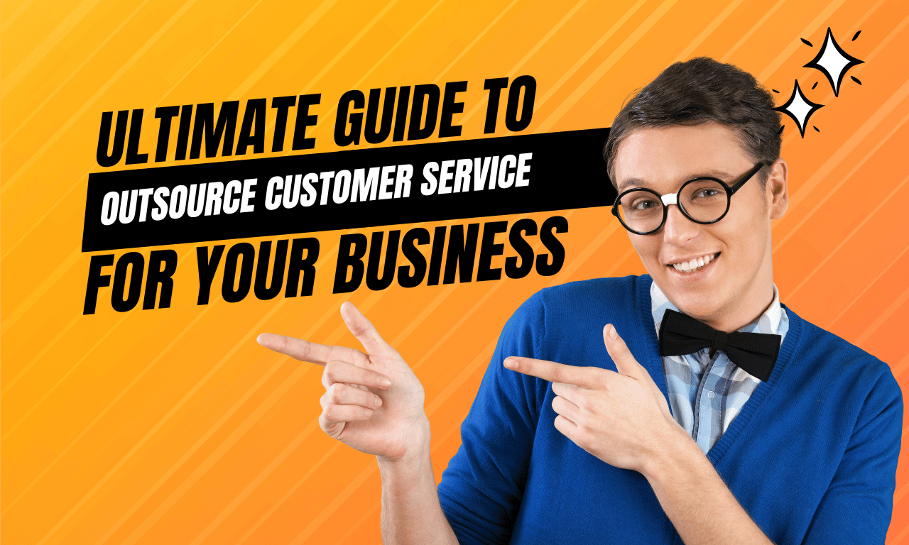 The Ultimate Guide to Outsource Customer Service for Your Business