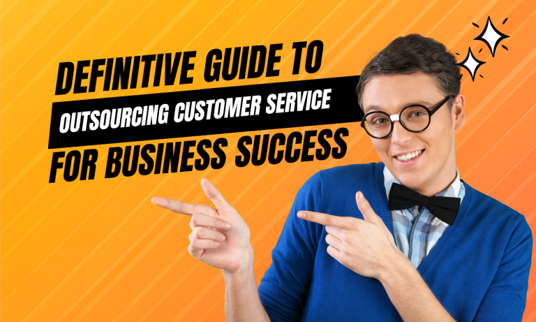 The Definitive Guide to Outsourcing Customer Service for Business Success