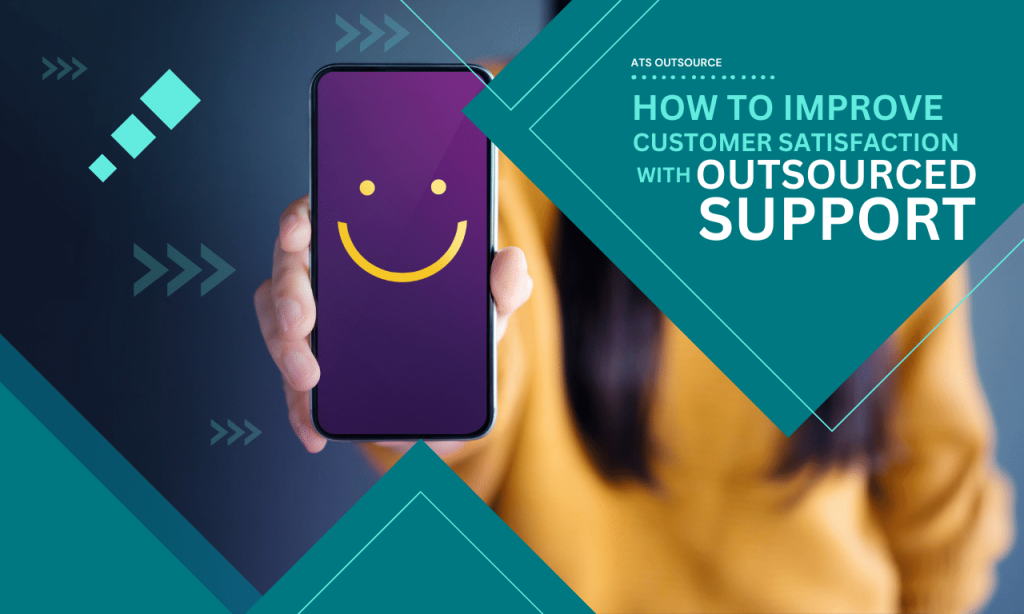 How to Improve Customer Satisfaction with Outsourced Support