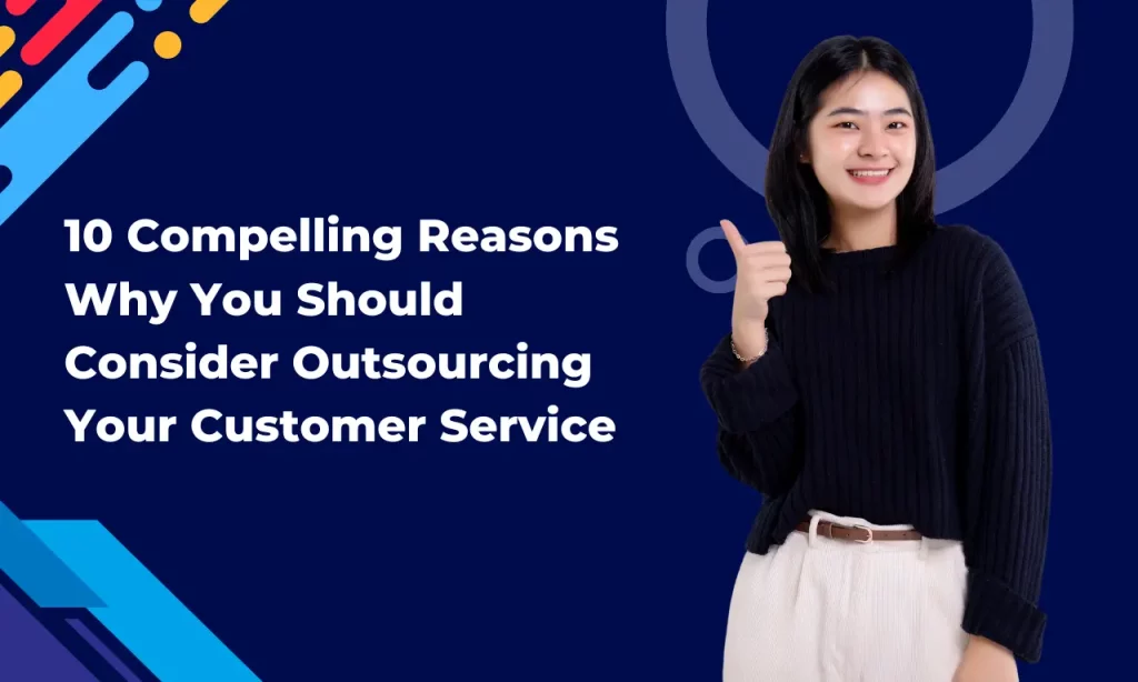 10 Compelling Reasons to Outsource Your Customer Service