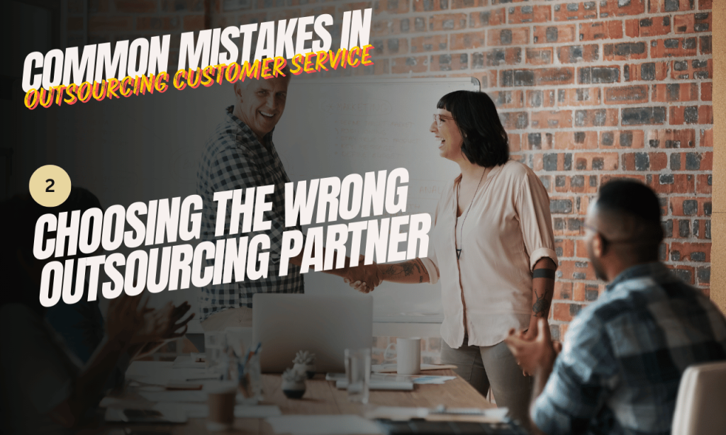 Common Mistakes in Outsourcing Customer Service: Choosing the right outsourcing Partner