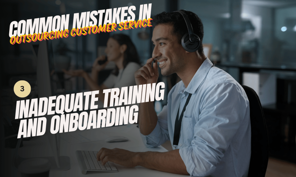 Common Mistakes in Outsourcing Customer Service: Inadequate training and onboarding