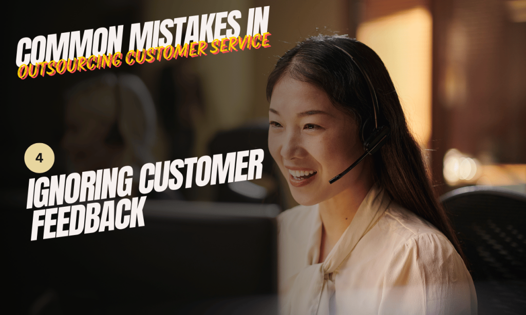 Common Mistakes in Outsourcing Customer Service: Ignoring customer feedback