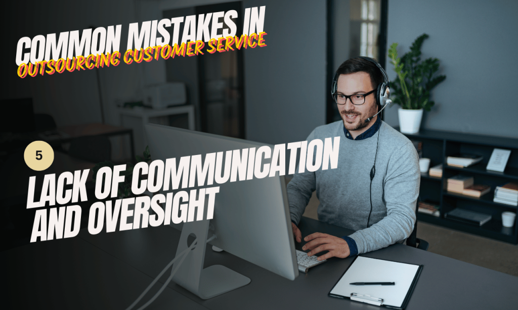 Common Mistakes in Outsourcing Customer Service: Lack of communication and oversight