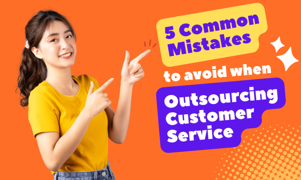 5 Common Mistakes to Avoid When Outsourcing Customer Service