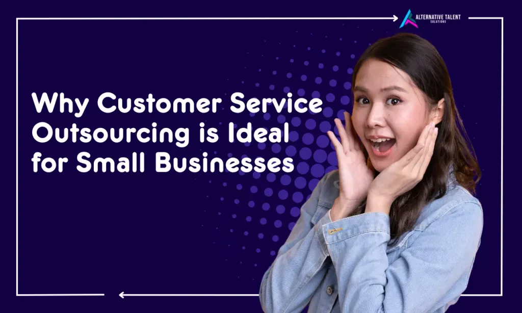 Reasons why customer service outsourcing for small businesses is ideal